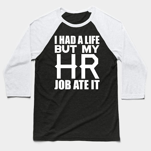 I had a life, but my HR job ate it Baseball T-Shirt by colorsplash